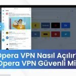 Opera VPN nasıl açılır, Opera VPN Güvenli mi