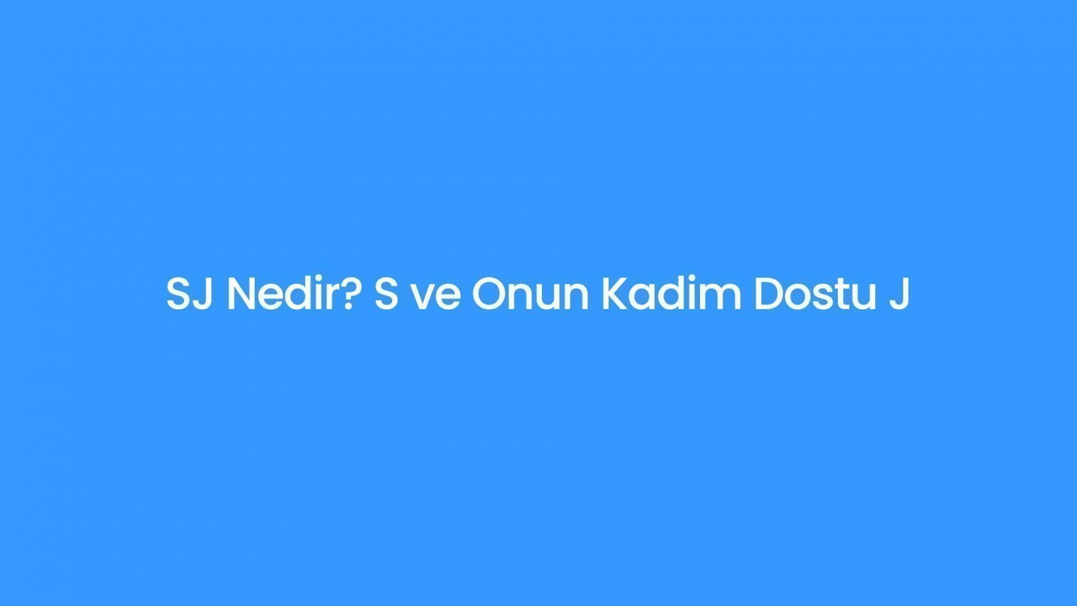 SJ Nedir? S ve J Ne Demek?