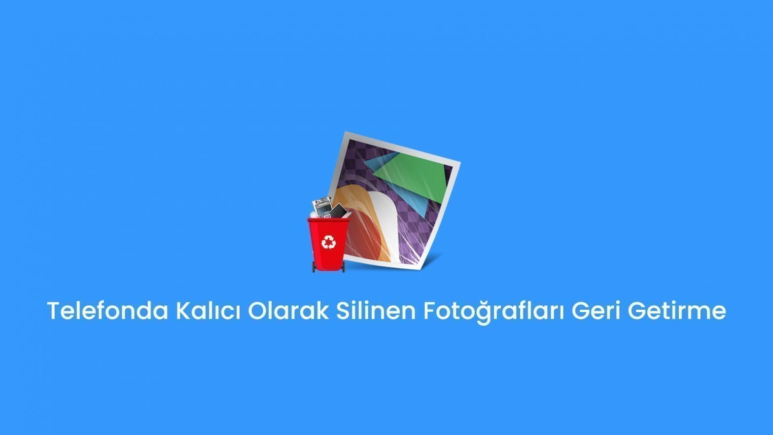 Telefonda Kalıcı Olarak Silinen Fotoğrafları Geri Getirme