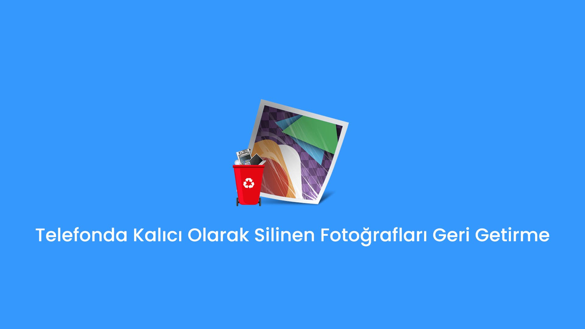 Telefonda Kalıcı Olarak Silinen Fotoğrafları Geri Getirme