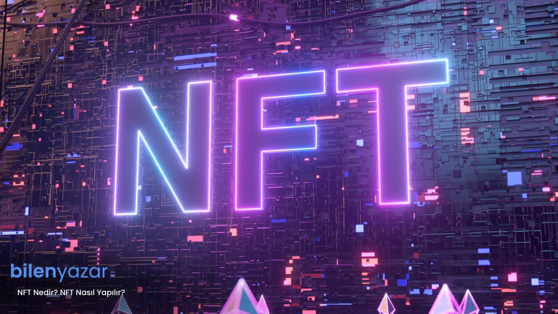 NFT Nedir? NFT Nasıl Yapılır?